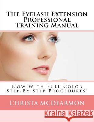 The Eyelash Extension Professional Training Manual Christa McDearmon 9781497325418 Createspace - książka