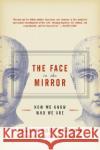 The Face in the Mirror: How We Know Who We Are Gordon G. Gallup Julian Keenan 9780060012809 Harper Perennial