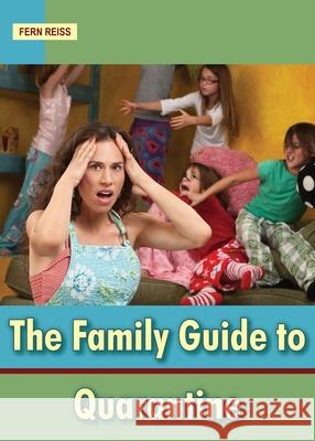 The Family Guide to Quarantine Fern Reiss 9781893290129 Peanut Butter and Jelly Press, LLC - książka