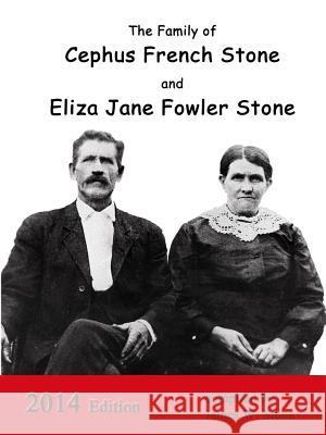 The Family of Cephus Stone and Eliza Jane Fowler Stone James W. Stone 9781312554429 Lulu.com - książka