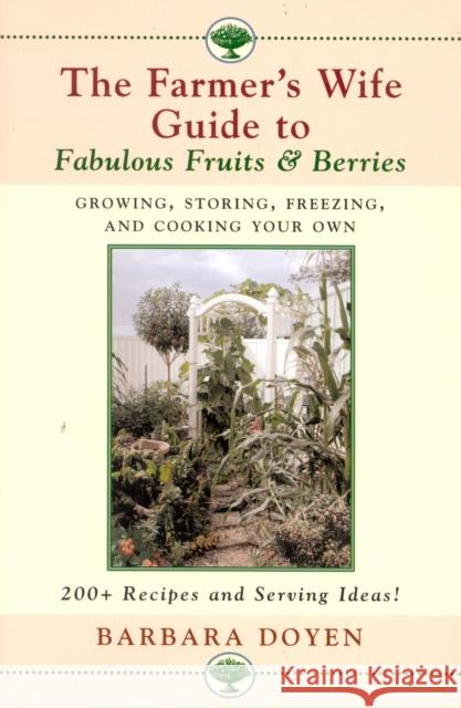 The Farmer's Wife Guide To Fabulous Fruits And Berries: Growing, Storing, Freezing, and Cooking Your Own Fruits and Berries Doyen, Barbara 9780871319753 M. Evans and Company - książka