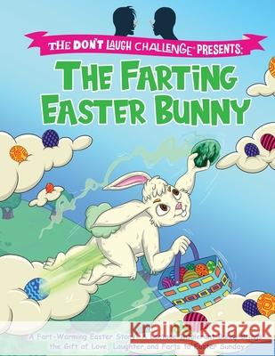 The Farting Easter Bunny - The Don't Laugh Challenge Presents: A Fart-Warming Easter Story A Lactose Intolerant Bunny Brings the Gift of Love, Laughter, and Farts to Easter Sunday Billy Boy 9781649430687 Bacchus Publishing House - książka