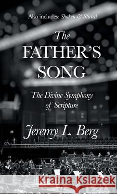 The Father's Song: The Divine Symphony of Scripture Jeremy Berg 9781667137711 Lulu.com - książka