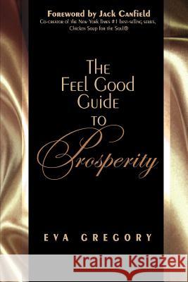 The Feel Good Guide to Prosperity Eva Gregory 9780975302705 Leading Edge Publishing - książka
