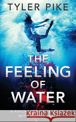 The Feeling of Water Tyler Pike (PhD in Chinese Literature, t   9780994579416 Tyler Pike - książka