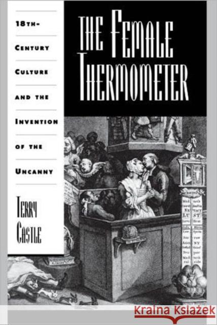 The Female Thermometer: Eighteenth-Century Culture and the Invention of the Uncanny Castle, Terry 9780195080988 Oxford University Press - książka