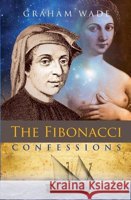 The Fibonacci Confessions Graham Wade 9781910864838 Choir Press - książka