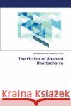 The Fiction of Bhabani Bhattacharya Bala Nagendra Prasad Banaganipalli 9783659804175 LAP Lambert Academic Publishing