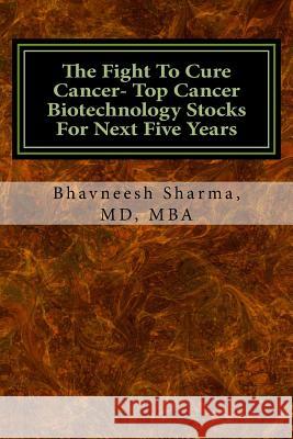 The Fight To Cure Cancer- Top Cancer Biotechnology Stocks For Next Five Years Sharma MD Mba, Bhavneesh 9781517247997 Createspace - książka