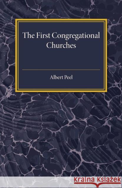 The First Congregational Churches: New Light on Separatist Congregations in London 1567-81 Peel, Albert 9781316633427 Cambridge University Press - książka