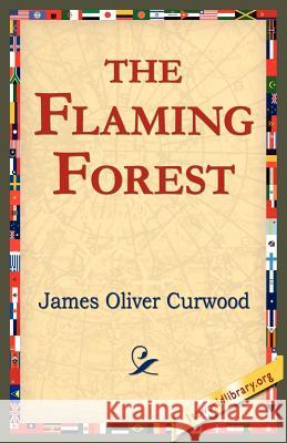 The Flaming Forest James Oliver Curwood 9781421801575 1st World Library - książka