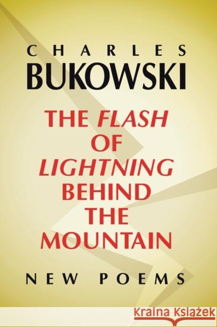 The Flash of Lightning Behind the Mountain: New Poems Bukowski, Charles 9780060577025 Ecco - książka
