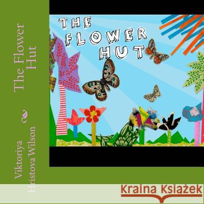 The Flower Hut Viktoriya Hristova Wilson Megan Montalvo 9781492141945 Createspace - książka