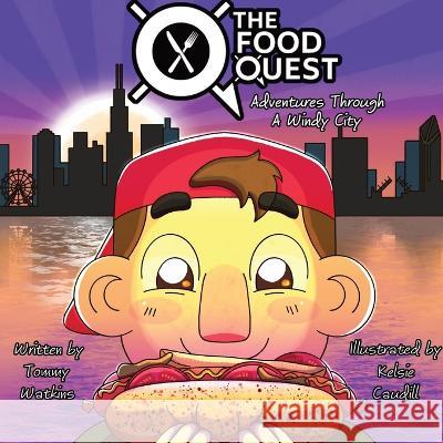 The Food Quest Adventures Through A Windy City Tommy Watkins, Kelsie Caudill 9781088058046 IngramSpark - książka