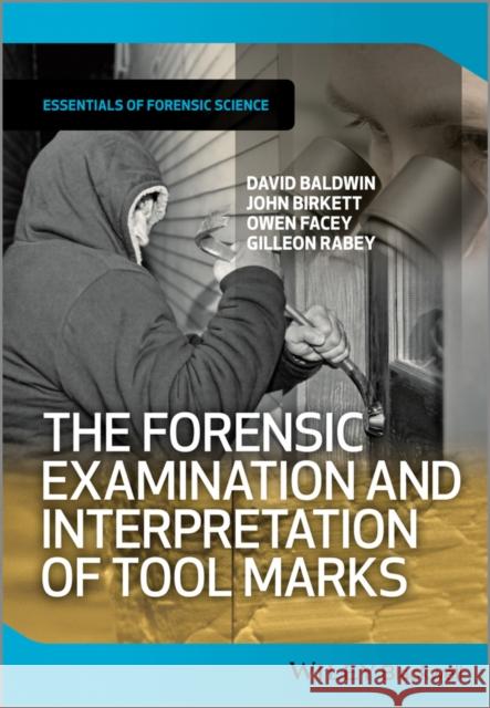 The Forensic Examination and Interpretation of Tool Marks Baldwin, David; Birkett, John; Facey, Owen 9781119972457 John Wiley & Sons - książka
