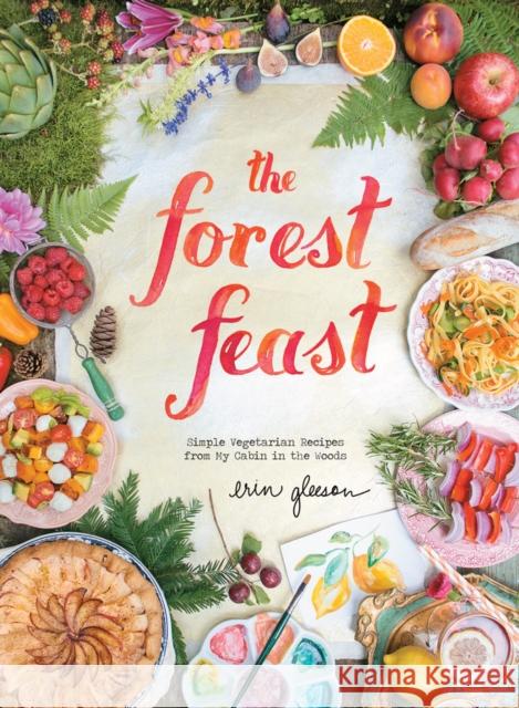The Forest Feast Erin Gleeson 9781617690815 Stewart, Tabori, & Chang - książka