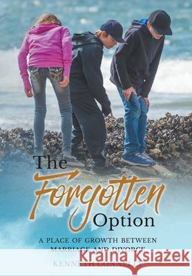 The Forgotten Option: A place of growth between marriage and divorce Kenneth Connelly, Daniel Sorensen 9781662901034 Gatekeeper Press - książka