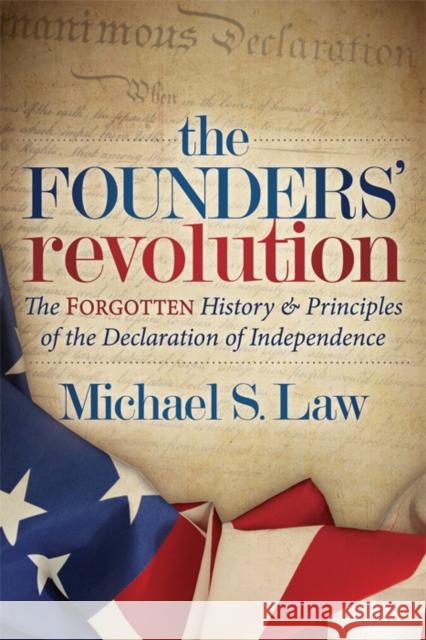 The Founders' Revolution: The Forgotten History and Principles of the Declaration of Independence Michael S. Law 9781683505853 Morgan James Publishing - książka