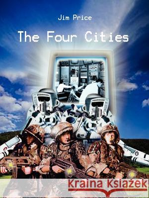 The Four Cities: A Game of Adventure in a Hostile World Price, Jim 9780759637962 Authorhouse - książka