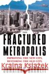 The Fractured Metropolis: Improving The New City, Restoring The Old City, Reshaping The Region Barnett, Jonathan 9780064302227 HarperCollins Publishers