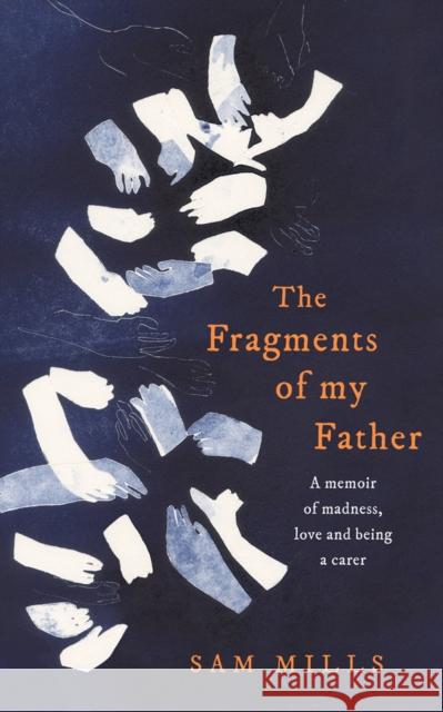 The Fragments of my Father: A Memoir of Madness, Love and Being a Carer Sam Mills 9780008300586 HarperCollins Publishers - książka