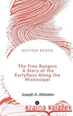 The Free Rangers A Story of the Early Days Along the Mississippi Joseph A 9781648289736 Notion Press - książka