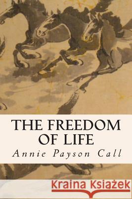 The Freedom of Life Annie Payson Call 9781503095946 Createspace - książka