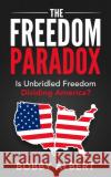 The Freedom Paradox: Is Unbridled Freedom Dividing America? Bobby Albert 9781642796445 Morgan James Publishing