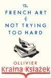The French Art of Not Trying Too Hard Ollivier Pourriol 9781788163286 Profile Books Ltd