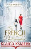 The French Photographer: This Winter Go To Paris, Brave The War, And Fall In Love Natasha Lester 9780751573091 Little, Brown Book Group