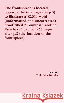 The frontispiece is located opposite the title page (on p.3) to illustrate a 82,510 word (unformatted and uncorrected) proof titled Countess Caroline Todd Va 9781329127777 Lulu.com - książka