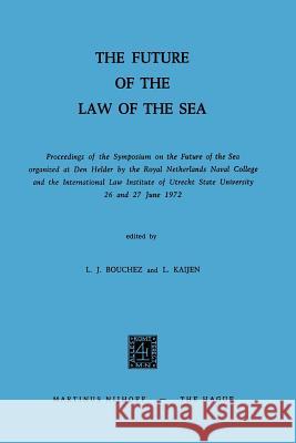 The Future of the Law of the Sea: Proceedings of the Symposium on the Future of the Sea Organized at Den Helder by the Royal Netherlands Naval College Bouchez, Leo J. 9789401186803 Springer - książka