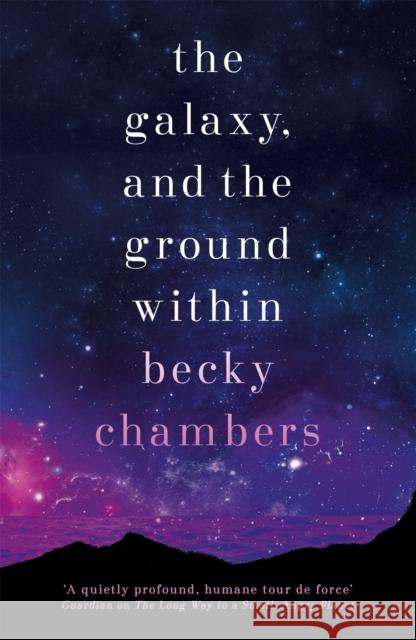 The Galaxy, and the Ground Within: Wayfarers 4 Becky Chambers 9781473647664 Hodder & Stoughton - książka
