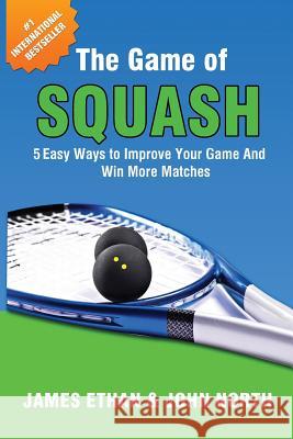 The Game of Squash John North, James Ethan 9781684187683 Evolve Global Publishing - książka
