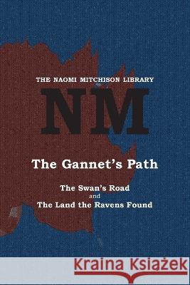 The Gannet\'s Path: The Swan\'s Road and The Land the Ravens Found Naomi Mitchison 9781849210508 Kennedy & Boyd - książka