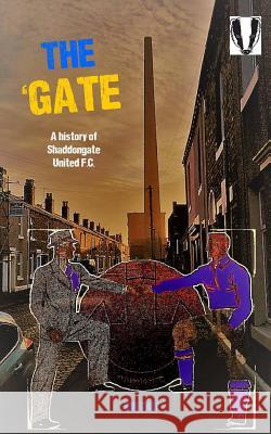 The 'Gate: The Story of Shaddongate United F.C. Tait, Jon 9781544003368 Createspace Independent Publishing Platform - książka
