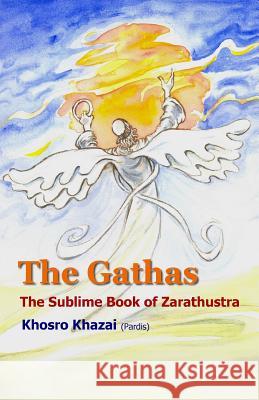 The Gathas: The sublime book of Zarathustra Khazai (Pardis), Khosro 9781517480202 Createspace - książka
