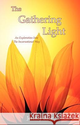 The Gathering Light: An Exploration Into The Incarnational Way Jeremy S Berg 9780936878300 The Lorian Association - książka