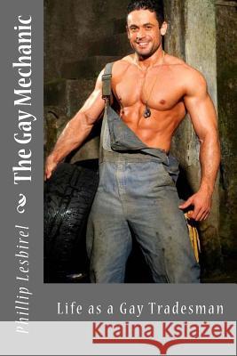 The Gay Mechanic: Life as a Gay Tradesman Phillip Lesbirel 9781548988098 Createspace Independent Publishing Platform - książka