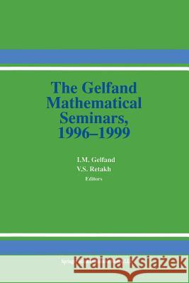 The Gelfand Mathematical Seminars, 1996-1999 Israel M. Gelfand Vladimir S. Retakh 9781461271024 Birkhauser - książka