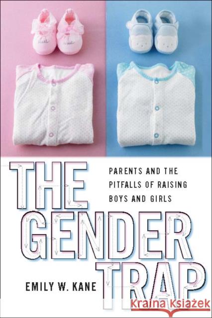The Gender Trap: Parents and the Pitfalls of Raising Boys and Girls Kane, Emily W. 9780814748824 New York University Press - książka
