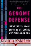 The Genome Defense: Inside the Epic Legal Battle to Determine Who Owns Your DNA Jorge L. Contreras 9781643753249 Algonquin Books