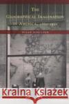 The Geographical Imagination in America, 1880-1950 Susan Schulten 9780226740560 University of Chicago Press