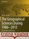 The Geographical Sciences During 1986--2015: From the Classics to the Frontiers Leng, Shuying 9789811094699 Springer