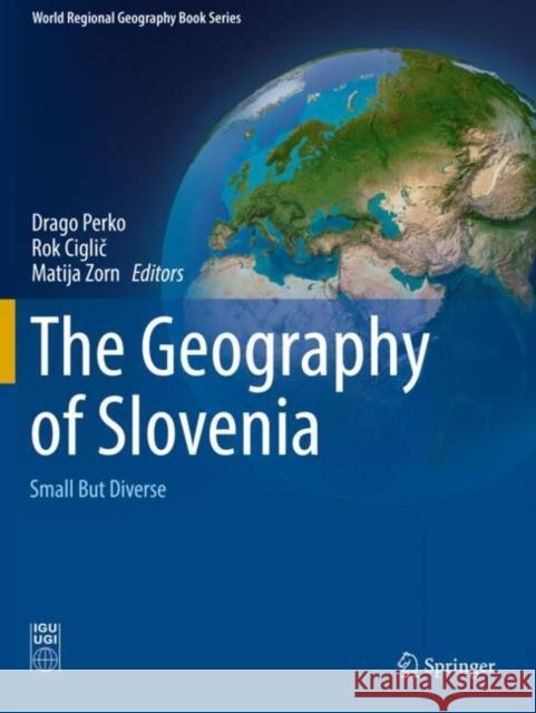 The Geography of Slovenia: Small But Diverse Drago Perko Rok Ciglič Matija Zorn 9783030140687 Springer - książka