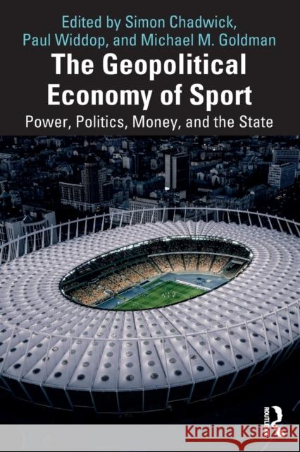 The Geopolitical Economy of Sport: Power, Politics, Money, and the State Simon Chadwick Paul Widdop Michael M. Goldman 9781032390598 Routledge - książka