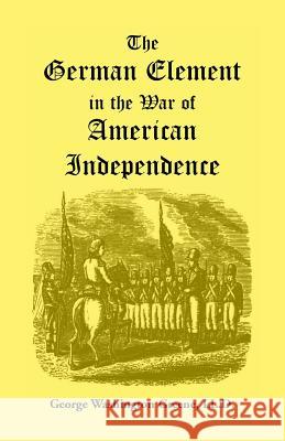 The German Element in the War of American Independence George Washington Greene   9780788406249 Heritage Books Inc - książka