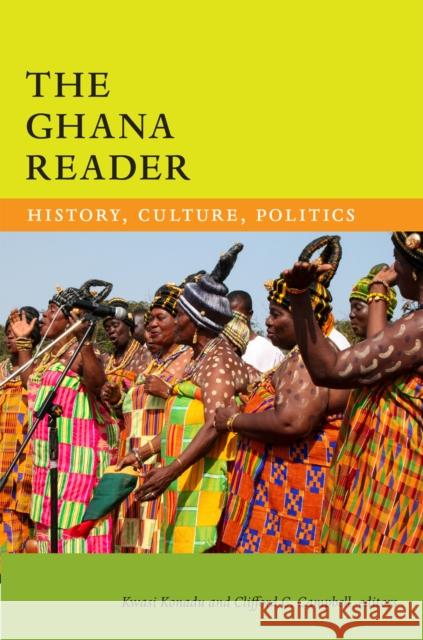 The Ghana Reader: History, Culture, Politics Kwasi Konadu Clifford Campbell 9780822359845 Duke University Press - książka