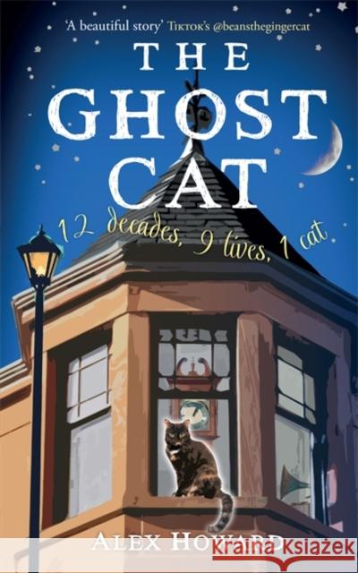 The Ghost Cat: 12 decades, 9 lives, 1 cat Alex Howard 9781785304484 Black & White Publishing - książka