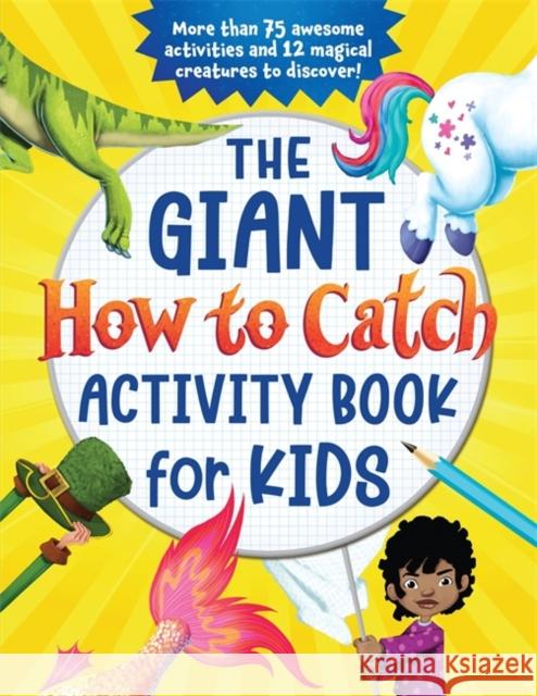 The Giant How to Catch Activity Book for Kids: More Than 75 Awesome Activities and 12 Magical Creatures to Discover! Sourcebooks 9781728235158 Sourcebooks Wonderland - książka